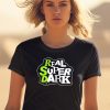 Real Super Dark 2 Shirt1