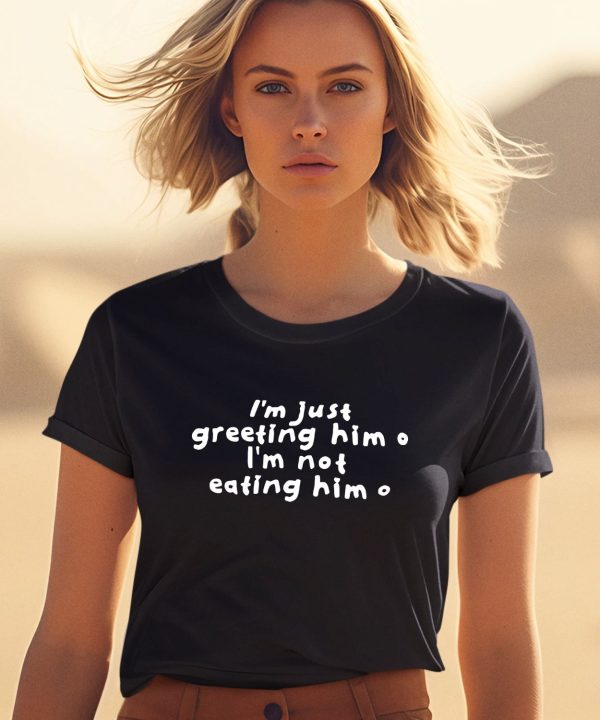 Sister Deborah Wearing Im Just Greeting Him Im Not Eating Him Shirt1