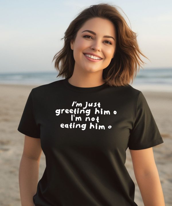 Sister Deborah Wearing Im Just Greeting Him Im Not Eating Him Shirt3