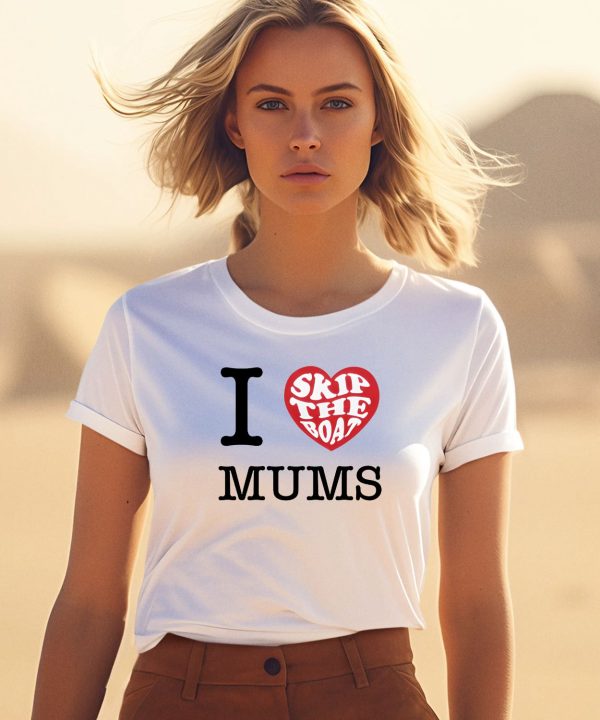 Skip The Boat I Heart Mums Shirt