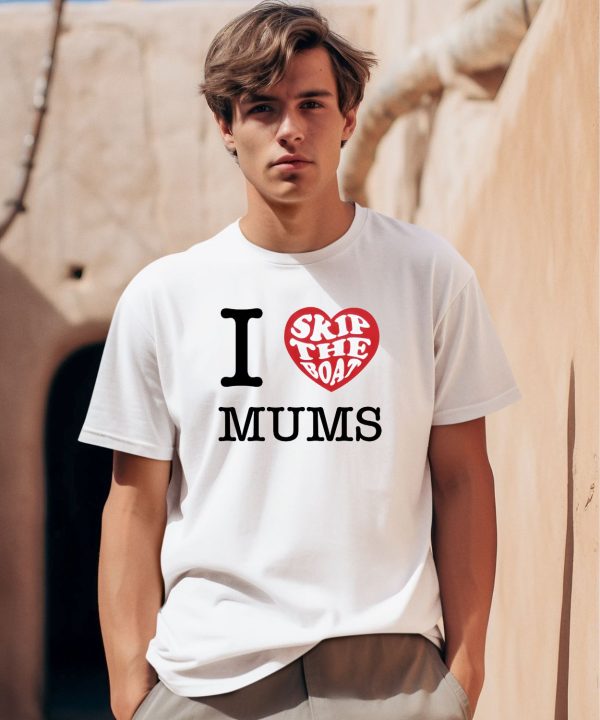 Skip The Boat I Heart Mums Shirt0