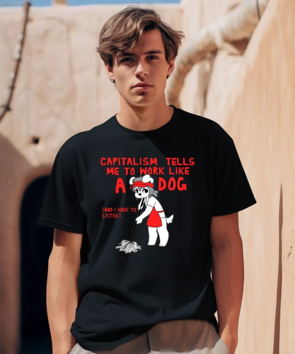 Teddy Capitalism Tells Me To Work Like A Dog Shirt