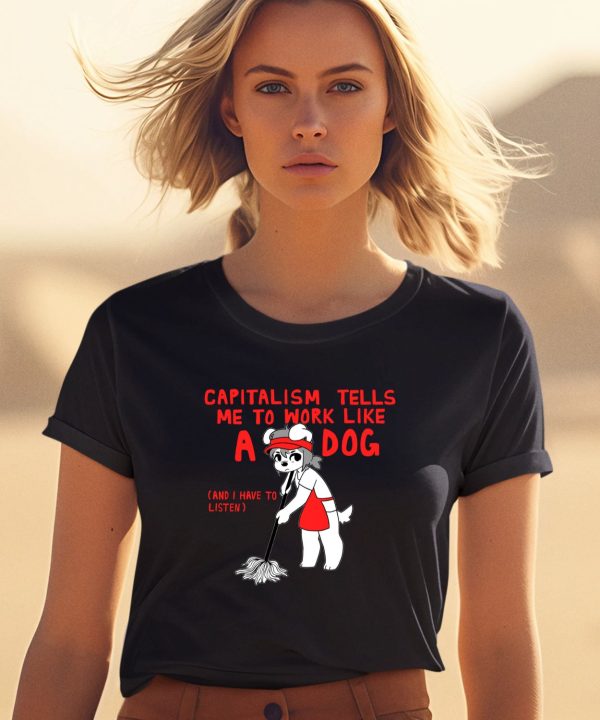 Teddy Capitalism Tells Me To Work Like A Dog Shirt1