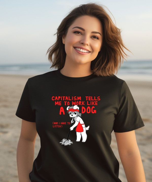 Teddy Capitalism Tells Me To Work Like A Dog Shirt3