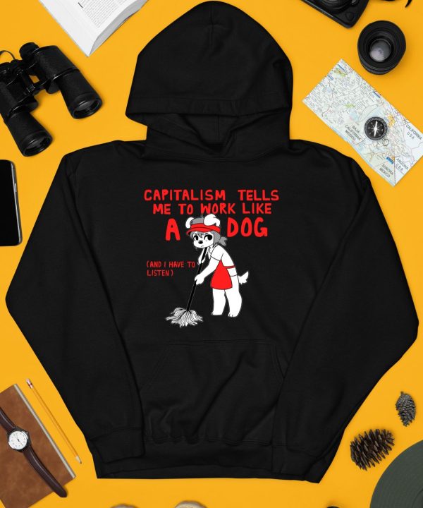 Teddy Capitalism Tells Me To Work Like A Dog Shirt4