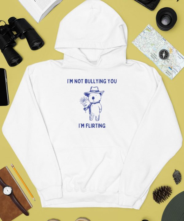 Teeheelondon Shop Bear Im Not Bullying You Im Flirting Shirt4