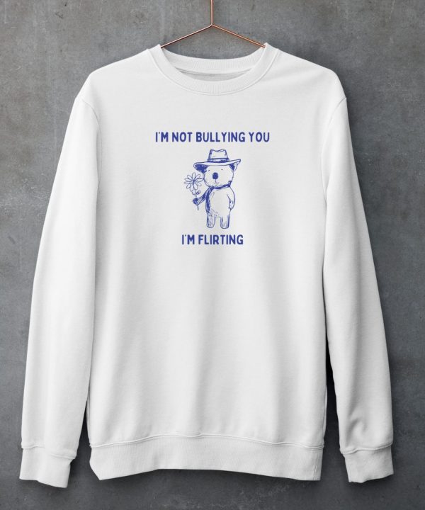 Teeheelondon Shop Bear Im Not Bullying You Im Flirting Shirt5