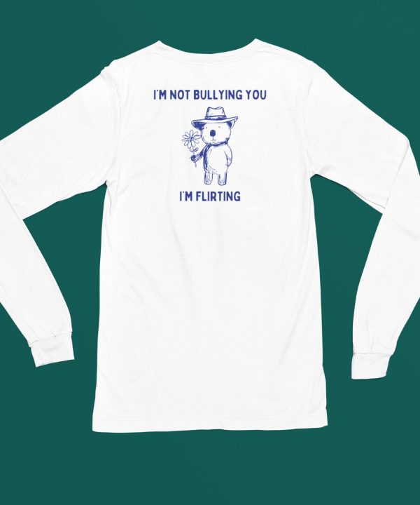 Teeheelondon Shop Bear Im Not Bullying You Im Flirting Shirt6