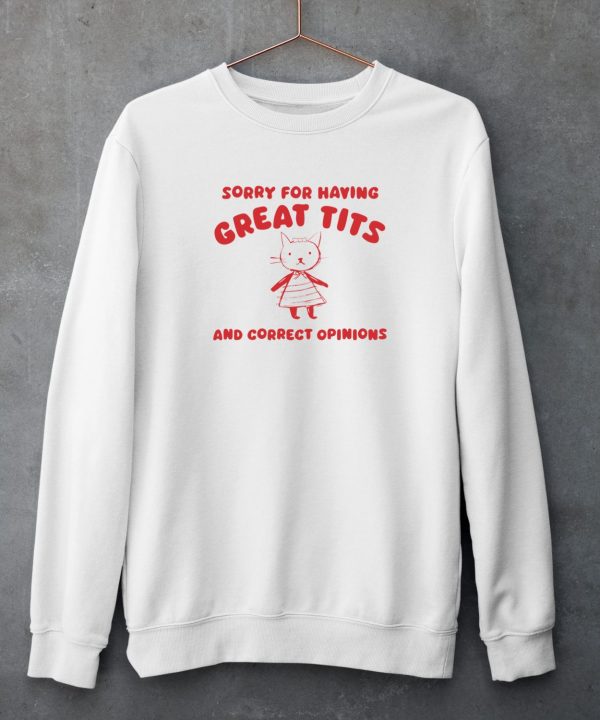 Teeheeltd Shop Sorry For Having Great Tits And Correct Opinions Shirt5