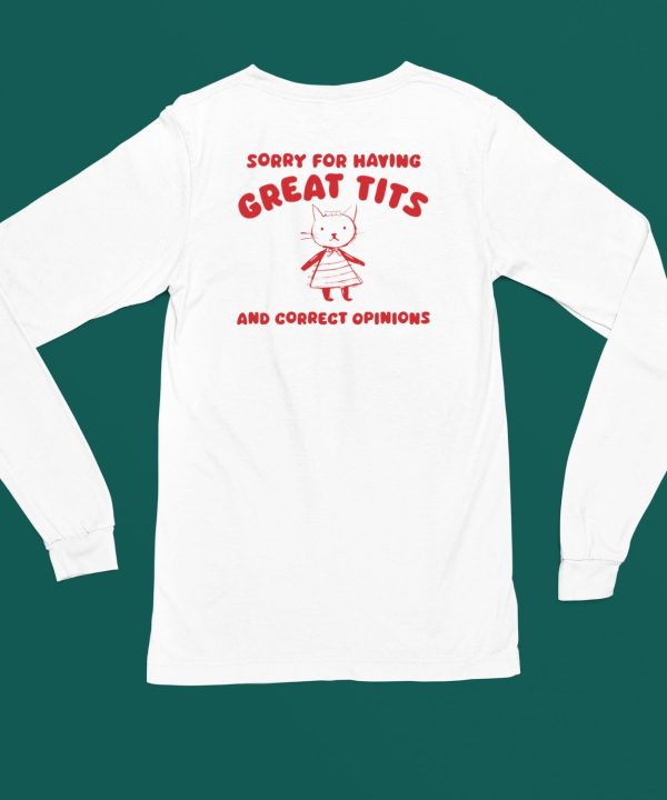 Teeheeltd Shop Sorry For Having Great Tits And Correct Opinions Shirt6