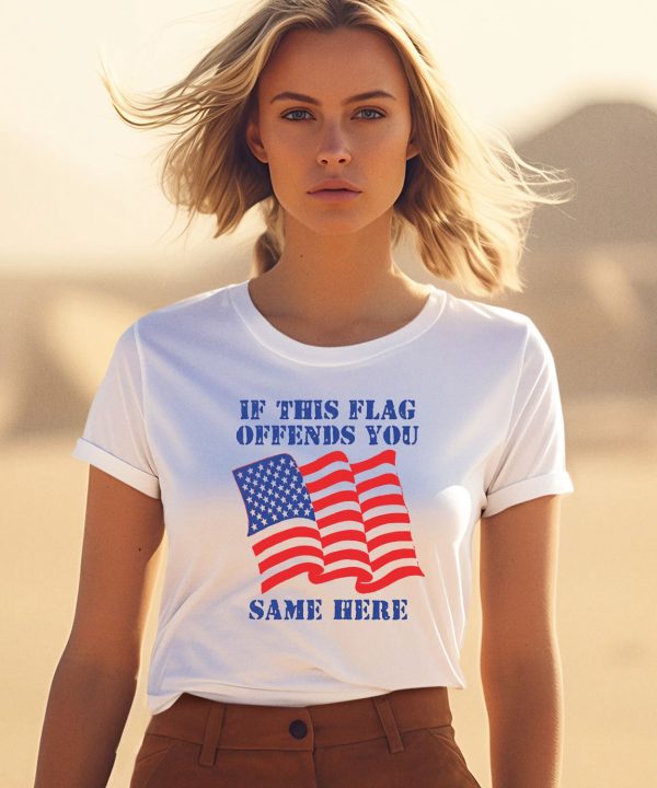 Thegoodshirts If This Flag Offends You Same Here Shirt1