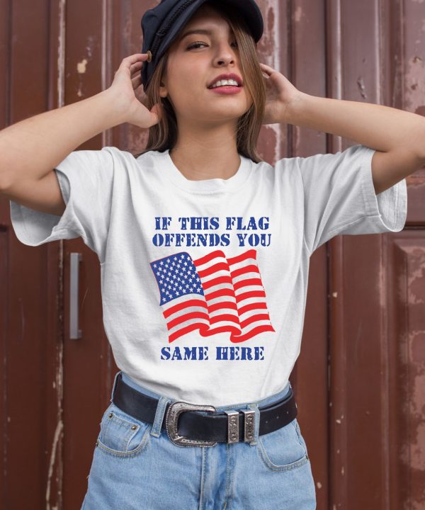 Thegoodshirts If This Flag Offends You Same Here Shirt3