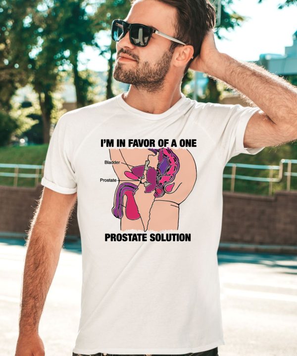 Thegoodshirts Im In Favor Of A One Prostate Solution Shirt