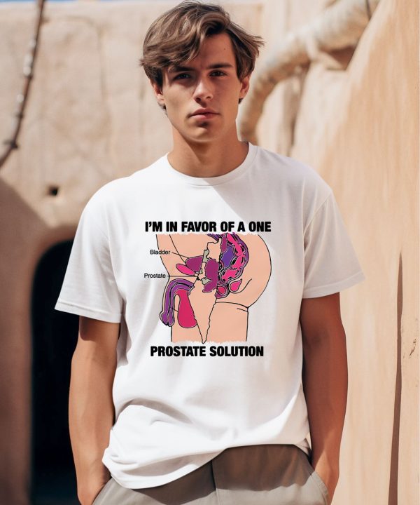 Thegoodshirts Im In Favor Of A One Prostate Solution Shirt0