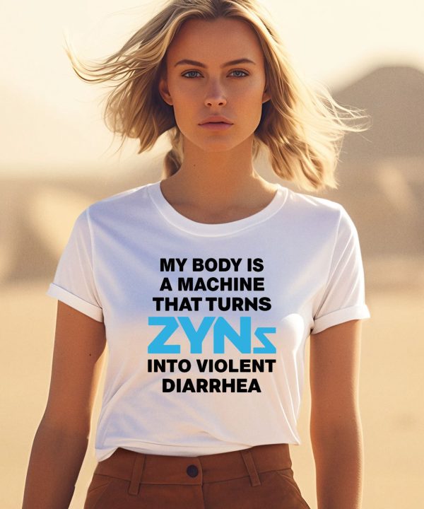 Thegoodshirts My Body Is A Machine That Turns Zyns Into Violent Diarrhea Shirt