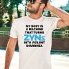 Thegoodshirts My Body Is A Machine That Turns Zyns Into Violent Diarrhea Shirt2