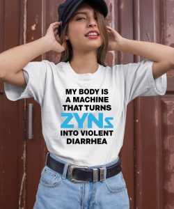 Thegoodshirts My Body Is A Machine That Turns Zyns Into Violent Diarrhea Shirt3