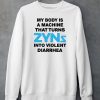 Thegoodshirts My Body Is A Machine That Turns Zyns Into Violent Diarrhea Shirt5