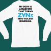 Thegoodshirts My Body Is A Machine That Turns Zyns Into Violent Diarrhea Shirt6