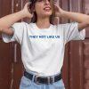 They Not Like Us Shirt3