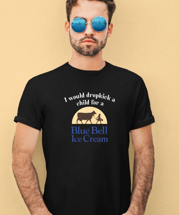 Unethicalthreads I Would Dropkick A Child For A Blue Bell Ice Cream Shirt2