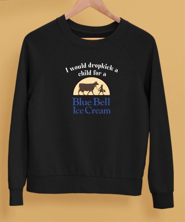 Unethicalthreads I Would Dropkick A Child For A Blue Bell Ice Cream Shirt5