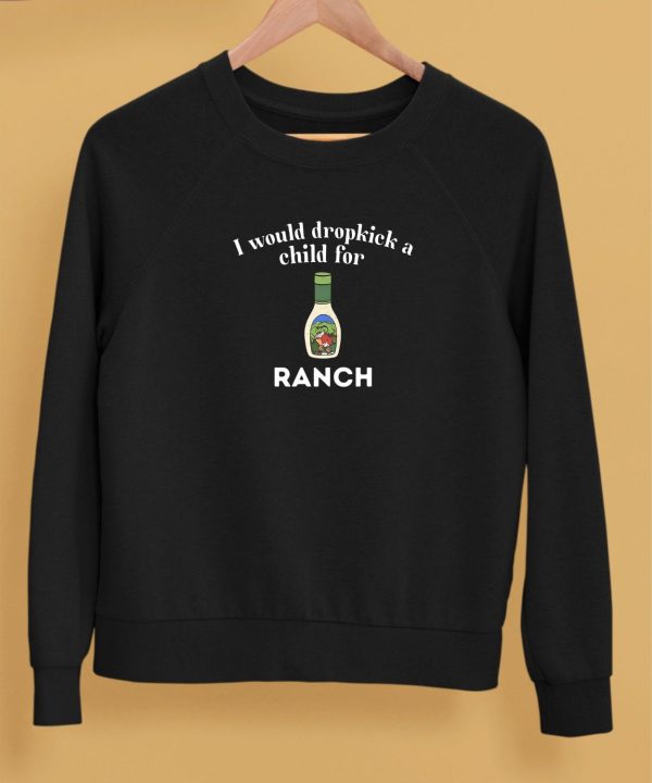 Unethicalthreads I Would Dropkick A Child For Ranch Shirt5