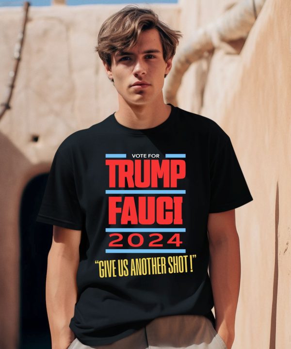 Vote For Trump Fauci 2024 Give Us Another Shot Shirt