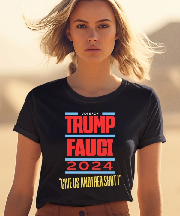 Vote For Trump Fauci 2024 Give Us Another Shot Shirt1