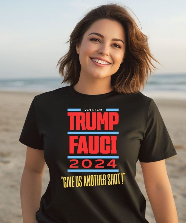Vote For Trump Fauci 2024 Give Us Another Shot Shirt3