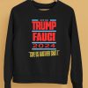 Vote For Trump Fauci 2024 Give Us Another Shot Shirt5