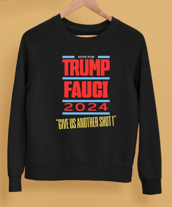 Vote For Trump Fauci 2024 Give Us Another Shot Shirt5