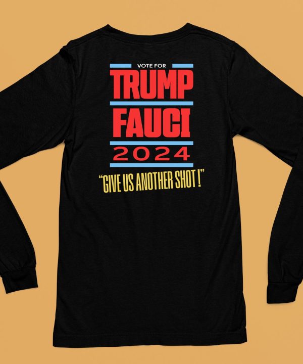 Vote For Trump Fauci 2024 Give Us Another Shot Shirt6