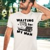 Waiting For My Man Shirt