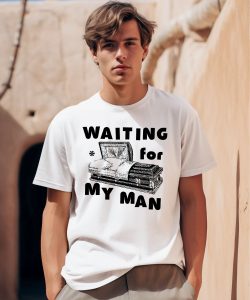 Waiting For My Man Shirt0