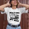 Waiting For My Man Shirt3