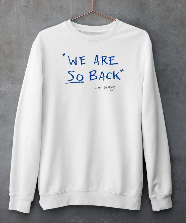 We Are So Back My Demons Shirt5