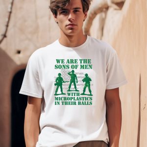 We Are The Sons Of Men With Microplastics In Their Balls Shirt 1