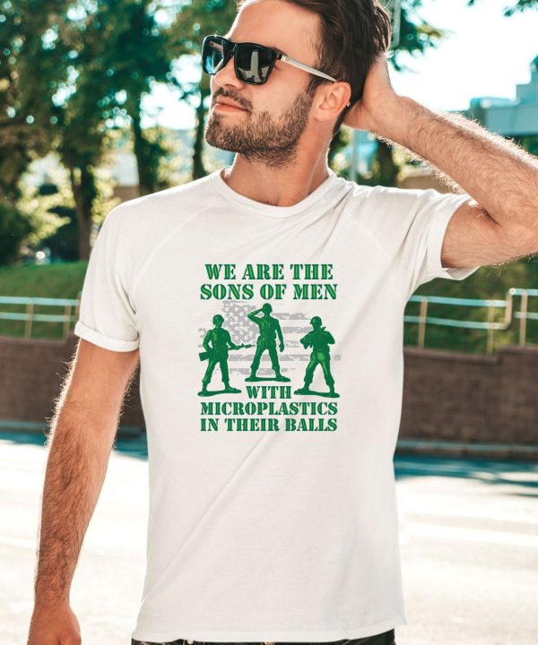 We Are The Sons Of Men With Microplastics In Their Balls Shirt2 1