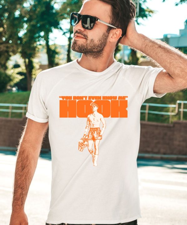 You Dont Even Know Me Hook Shirt2