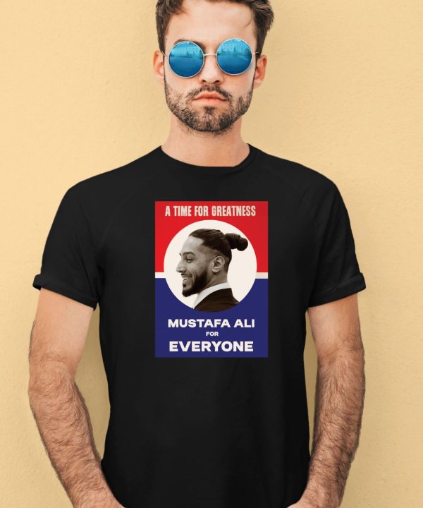 A Time For Greatness Mustafa Ali For Everyone Shirt