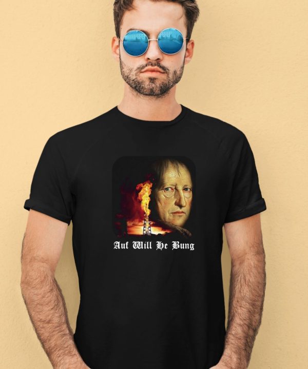 Auf Will He Bung Hegel Parody Philosophy Shirt