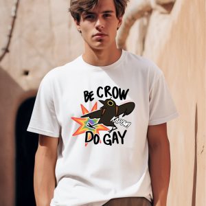 Be Crow Do Gay Shirt