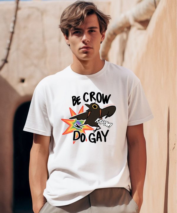 Be Crow Do Gay Shirt