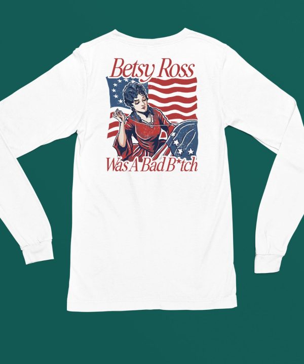 Betsy Ross Was A Bad Bitch Shirt6