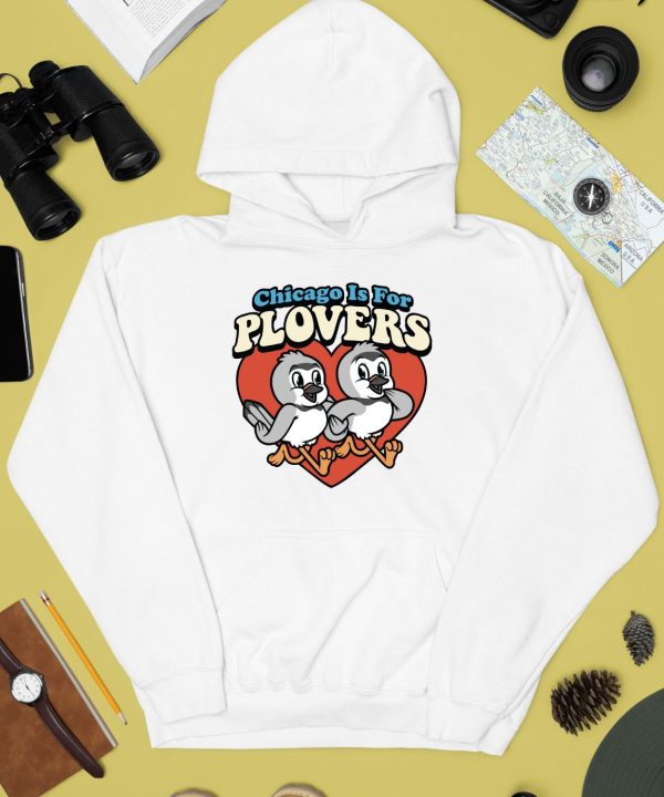 Chicago Is For Plovers Shirt4