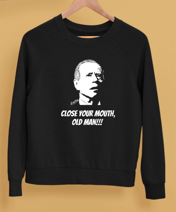 Close Your Mouth Old Man By Keith Malinak Shirt5