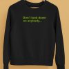 Dont Look Down On Anybody Unless You Are Helping Them Up Shirt5