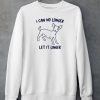 I Can No Longer Let It Linger Shirt5