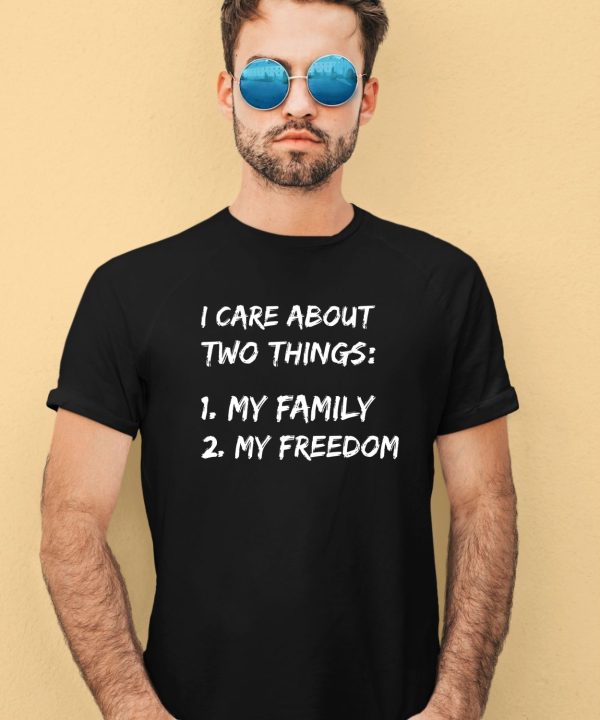 I Care About Two Things 1 My Family 2 My Freedom Shirt2